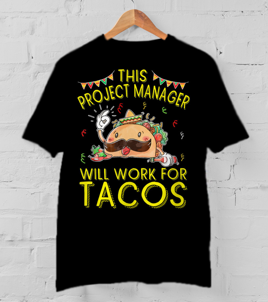 This Project Manager Will Work For Tacos T-Shirt