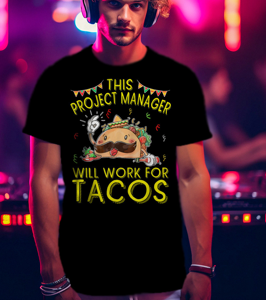 This Project Manager Will Work For Tacos T-Shirt