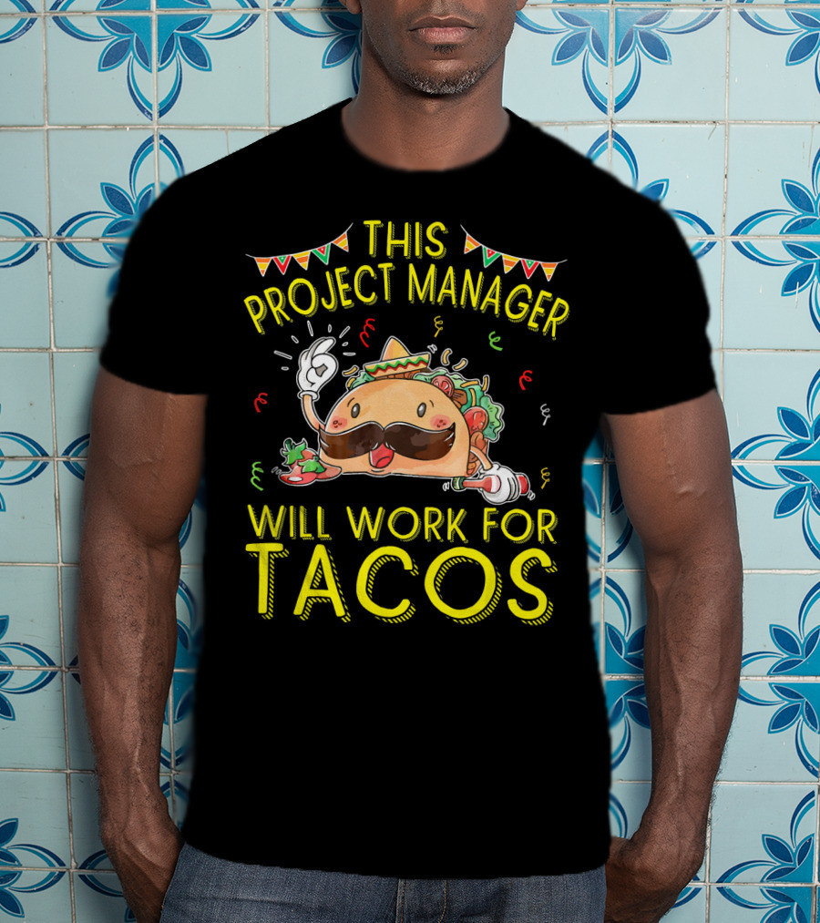 This Project Manager Will Work For Tacos T-Shirt