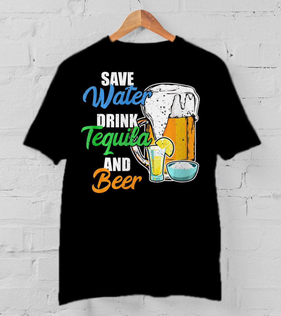 Save Water Drink Tequila And Beer Cinco Fiesta T-Shirt