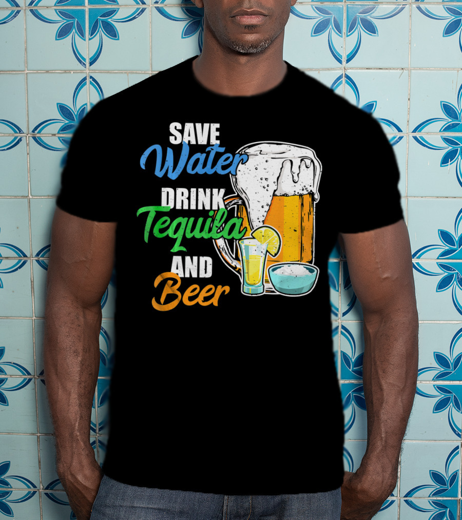 Save Water Drink Tequila And Beer Cinco Fiesta T-Shirt