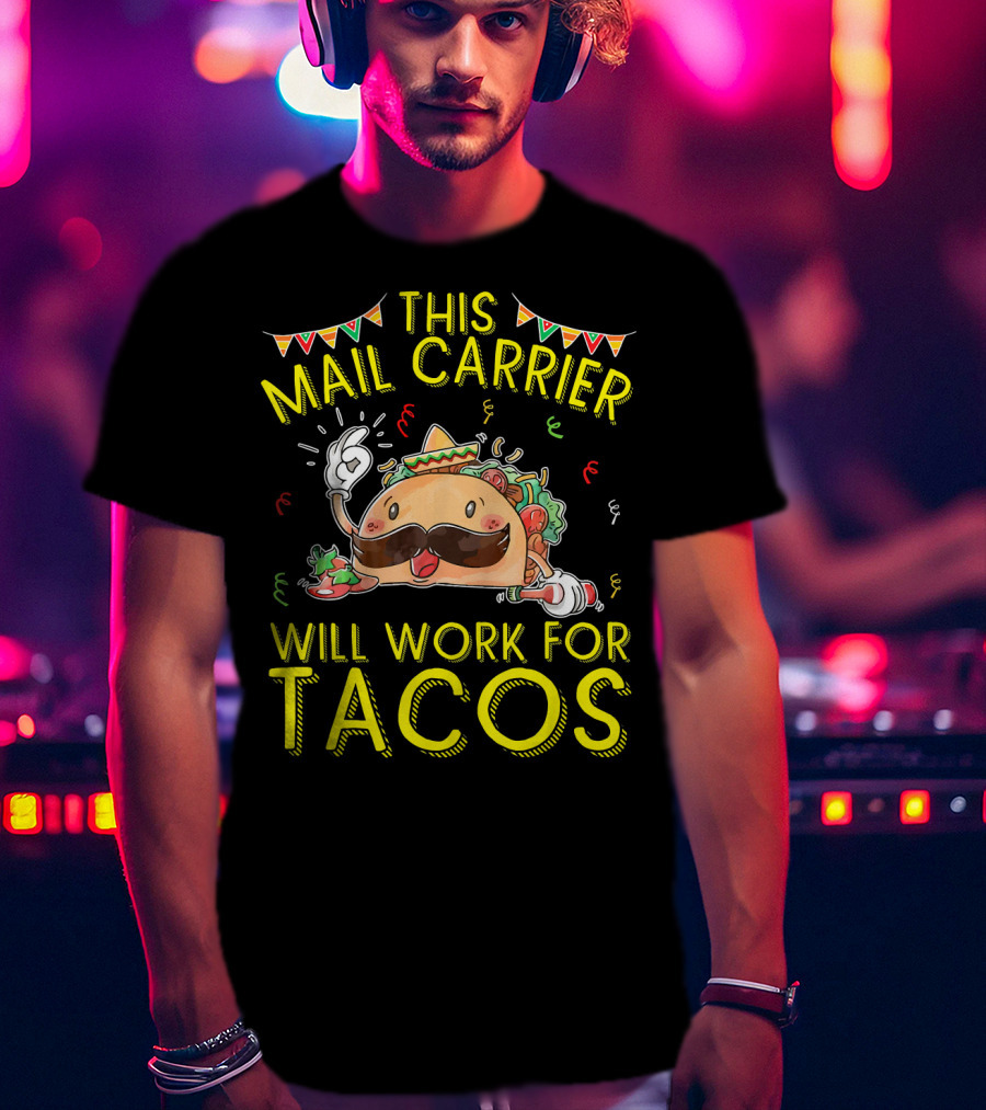 This Mail Carrier Will Work For Tacos T-Shirt