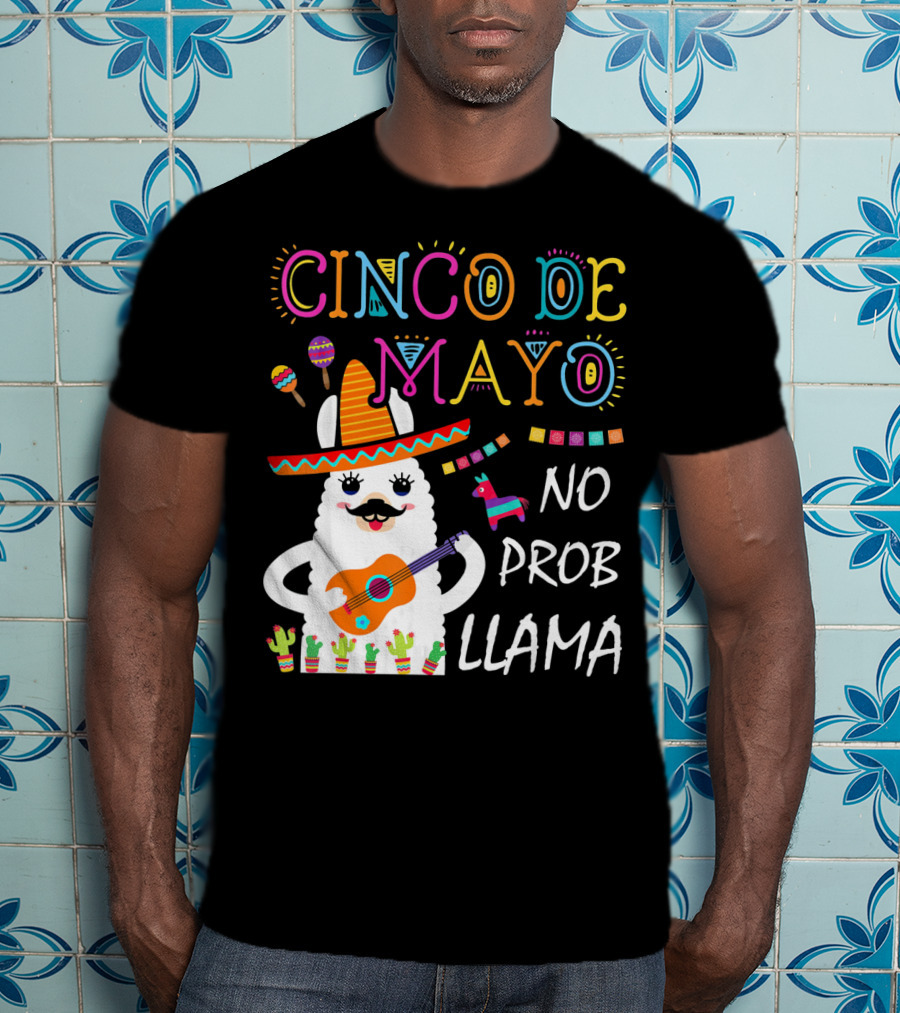 Cinco De Mayo No Prob Llama Sombrero Guitar Maracas Cactus Fiesta T-Shirt