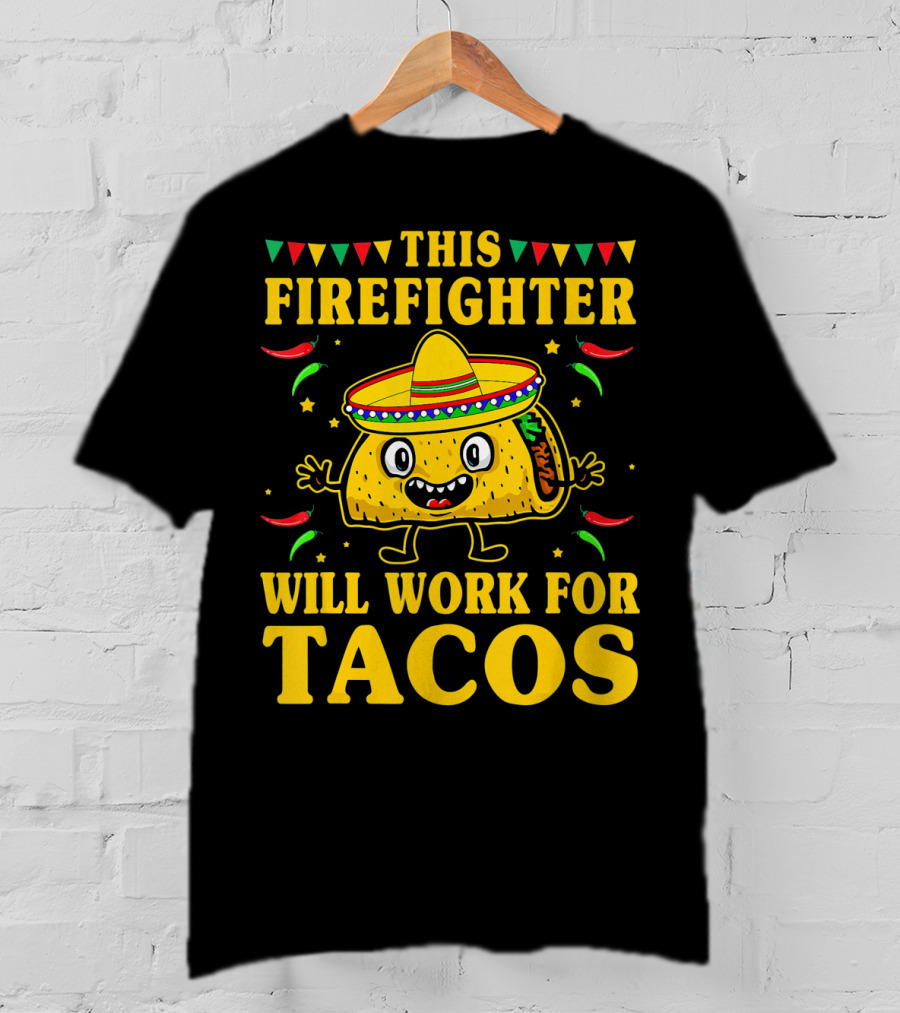 This Firefighter Will Work For Tacos T-Shirt