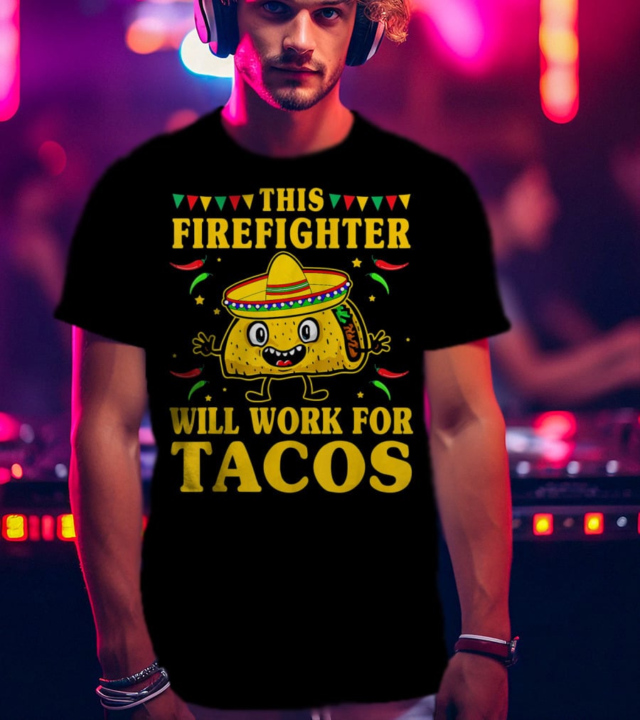 This Firefighter Will Work For Tacos T-Shirt