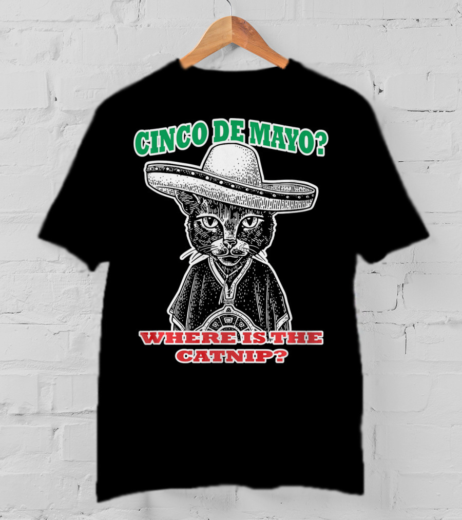 Cinco DE Mayo Where Is The Catnip Sombrero Cat T-Shirt