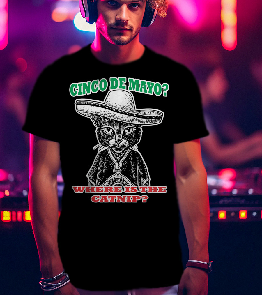 Cinco DE Mayo Where Is The Catnip Sombrero Cat T-Shirt