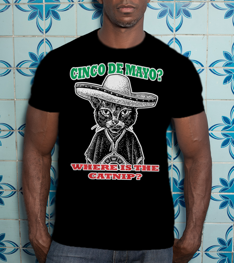 Cinco DE Mayo Where Is The Catnip Sombrero Cat T-Shirt