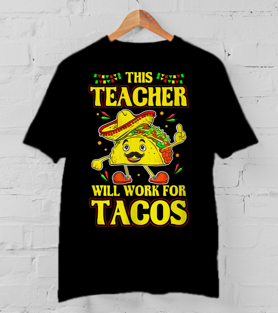 This Teacher Will Work For Tacos Funny Cinco De Mayo Mexican Taco Lover T-Shirt