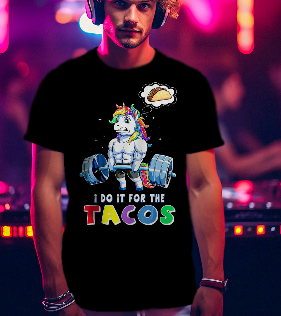I Do It For The Tacos Weight Lifting Unicorn Rainbow T-Shirt