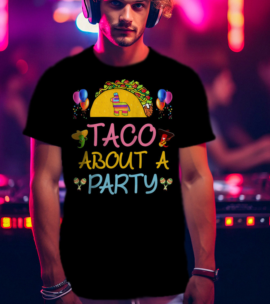 Taco About A Party Fiesta With Balloons And Pinata T-Shirt