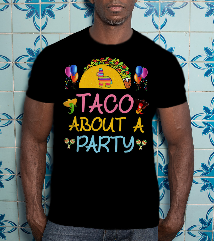 Taco About A Party Fiesta With Balloons And Pinata T-Shirt
