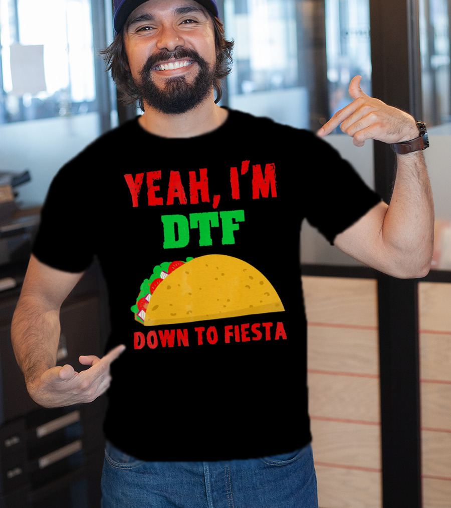 Yeah I'm Down To Fiesta Taco Funny Cinco De Mayo Mens DTF T-Shirt
