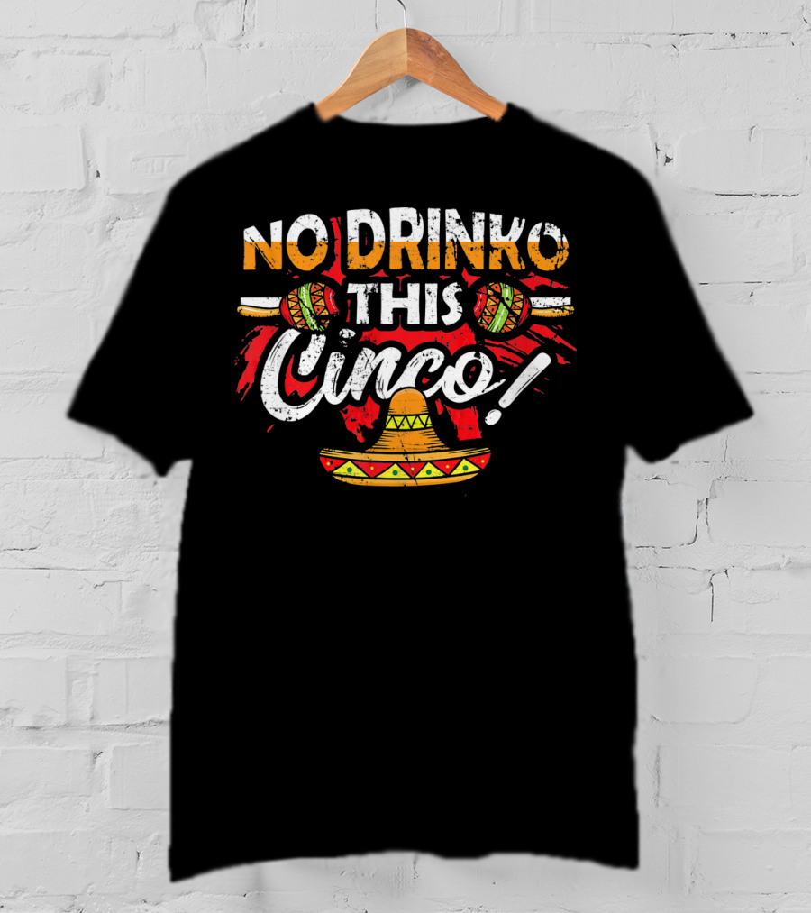 No Drinko This Cinco Maracas Sombrero Fiesta T-Shirt