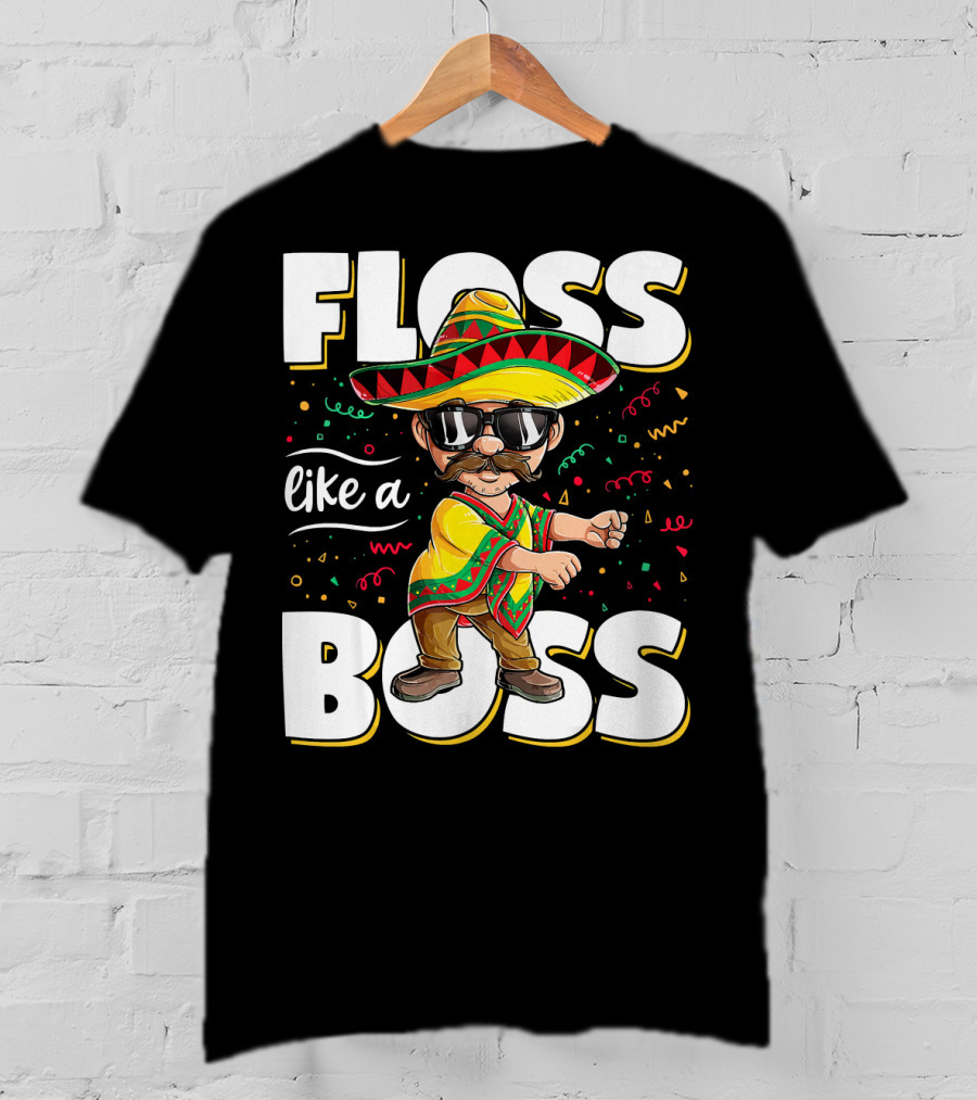 Floss Like A Boss Cinco De Mayo Flossing Sombrero Fiesta T-Shirt