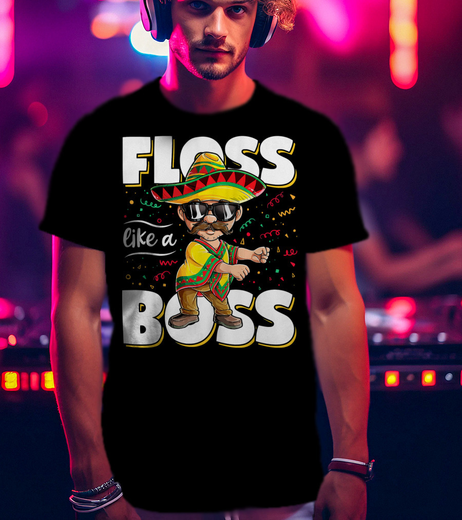 Floss Like A Boss Cinco De Mayo Flossing Sombrero Fiesta T-Shirt