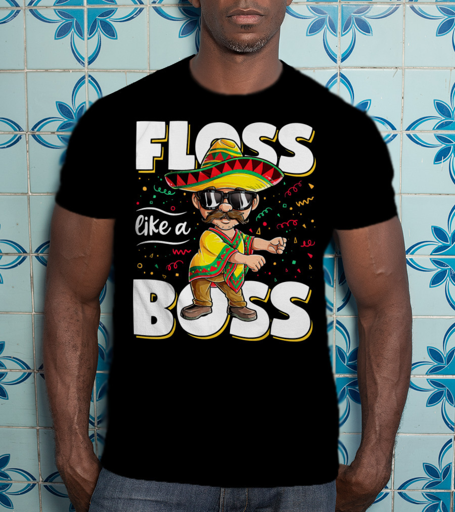 Floss Like A Boss Cinco De Mayo Flossing Sombrero Fiesta T-Shirt