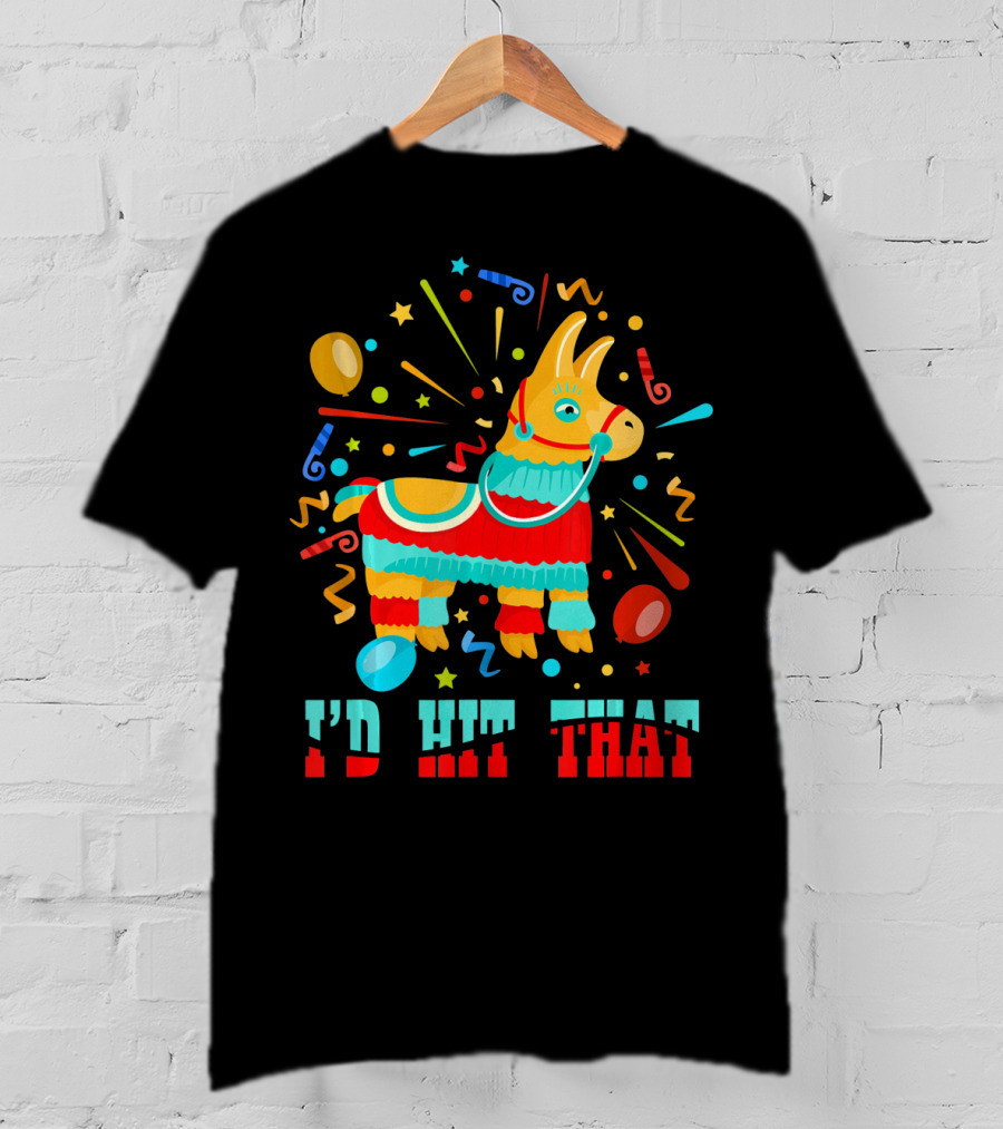 Cinco De Mayo I'd Hit That Pinata Colorful Celebration With Confetti And Balloons T-Shirt
