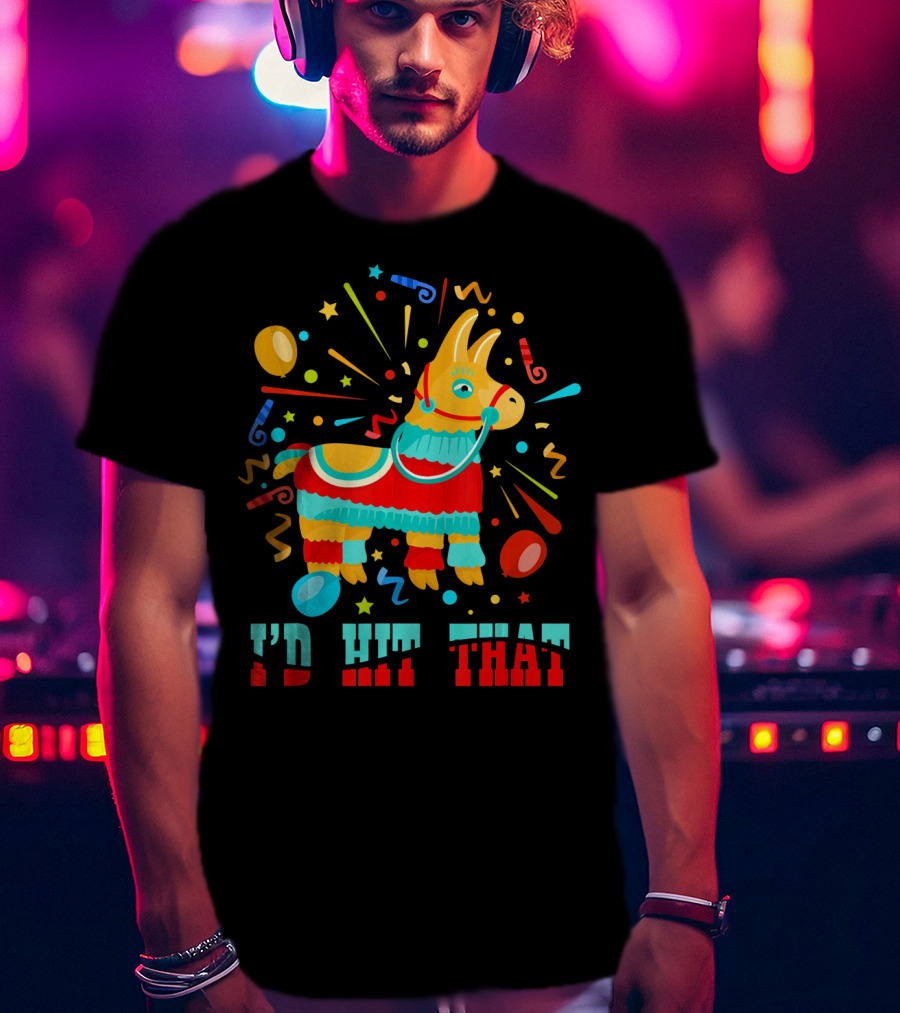 Cinco De Mayo I'd Hit That Pinata Colorful Celebration With Confetti And Balloons T-Shirt