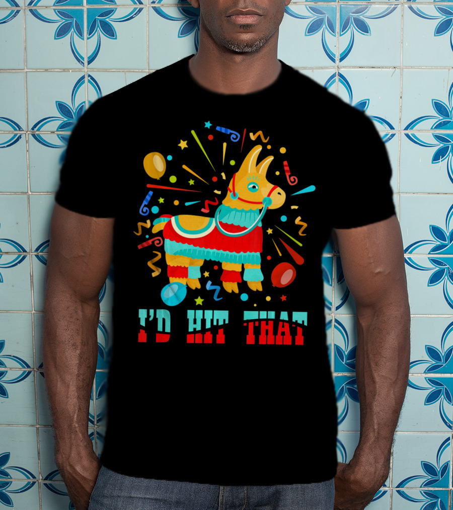 Cinco De Mayo I'd Hit That Pinata Colorful Celebration With Confetti And Balloons T-Shirt