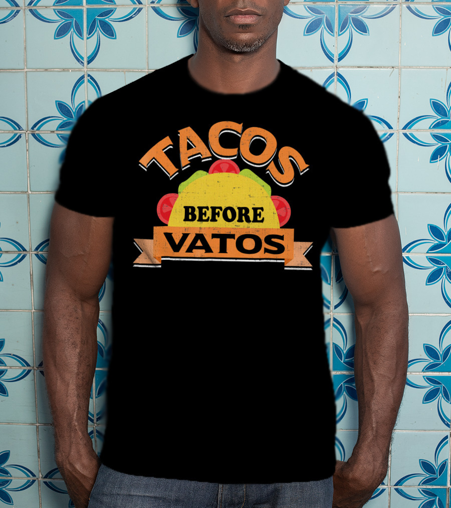 Tacos Before Vatos Funny Taco Lovers T-Shirt