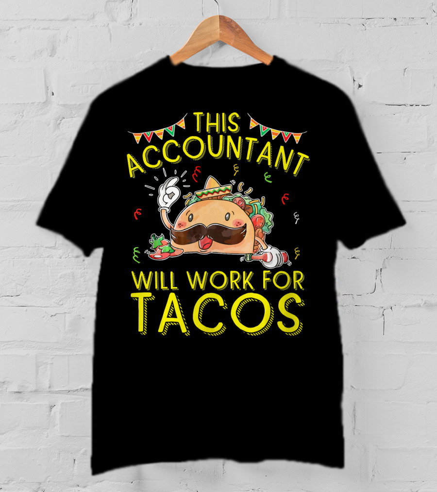This Accountant Will Work For Tacos Mustache Sombrero Fiesta T-Shirt