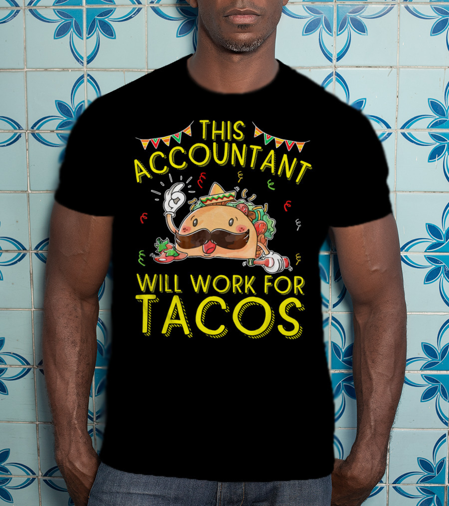 This Accountant Will Work For Tacos Mustache Sombrero Fiesta T-Shirt