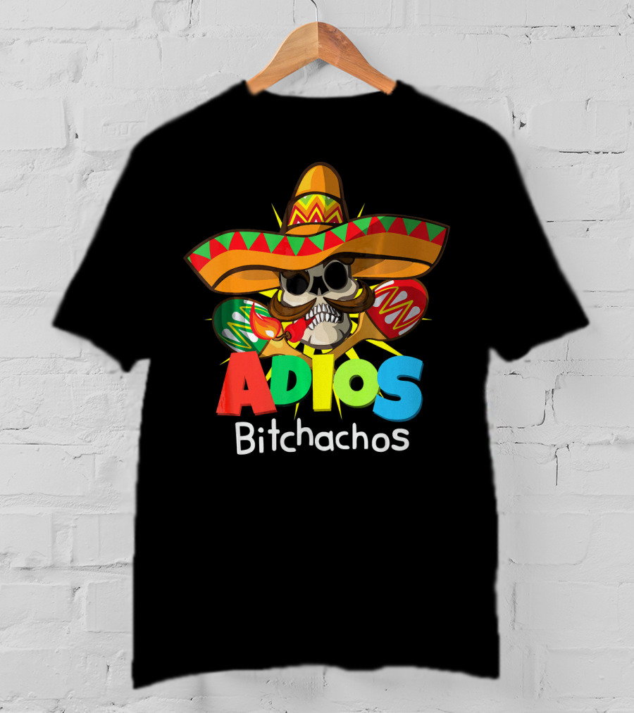 Adios Bitchachos Sombrero Skull Cinco De Mayo T-Shirt