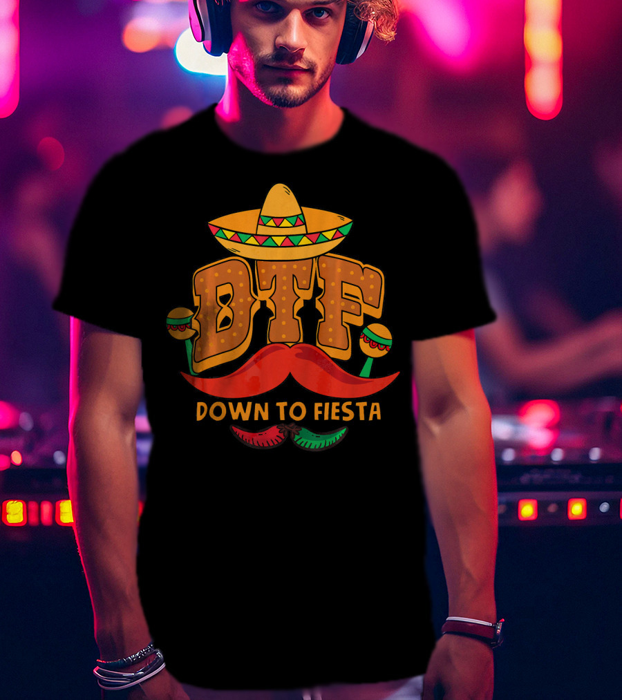 DTF Down To Fiesta Cinco De Mayo Sombrero Mustache Maracas T-Shirt