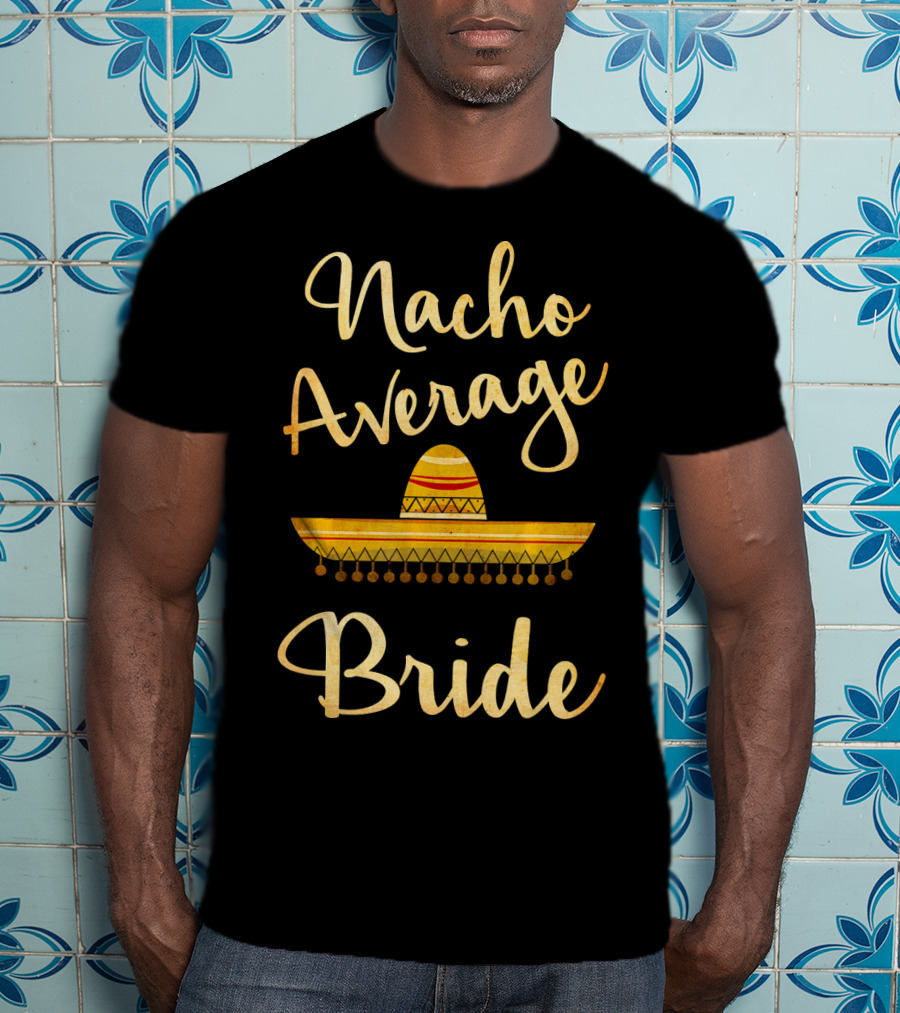 Nacho Average Bride Sombrero T-Shirt