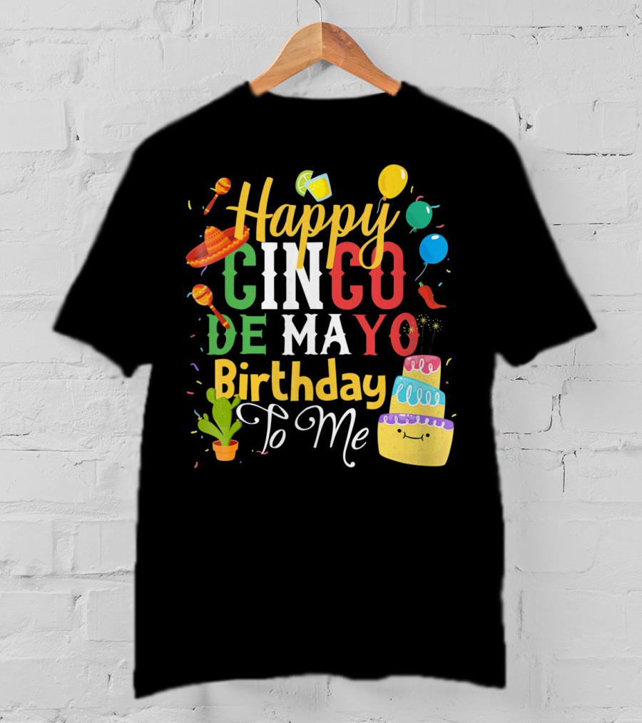 Happy Cinco De Mayo Birthday To Me T-Shirt