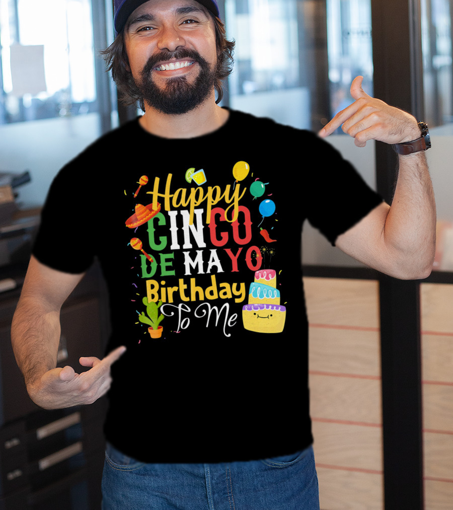 Happy Cinco De Mayo Birthday To Me T-Shirt