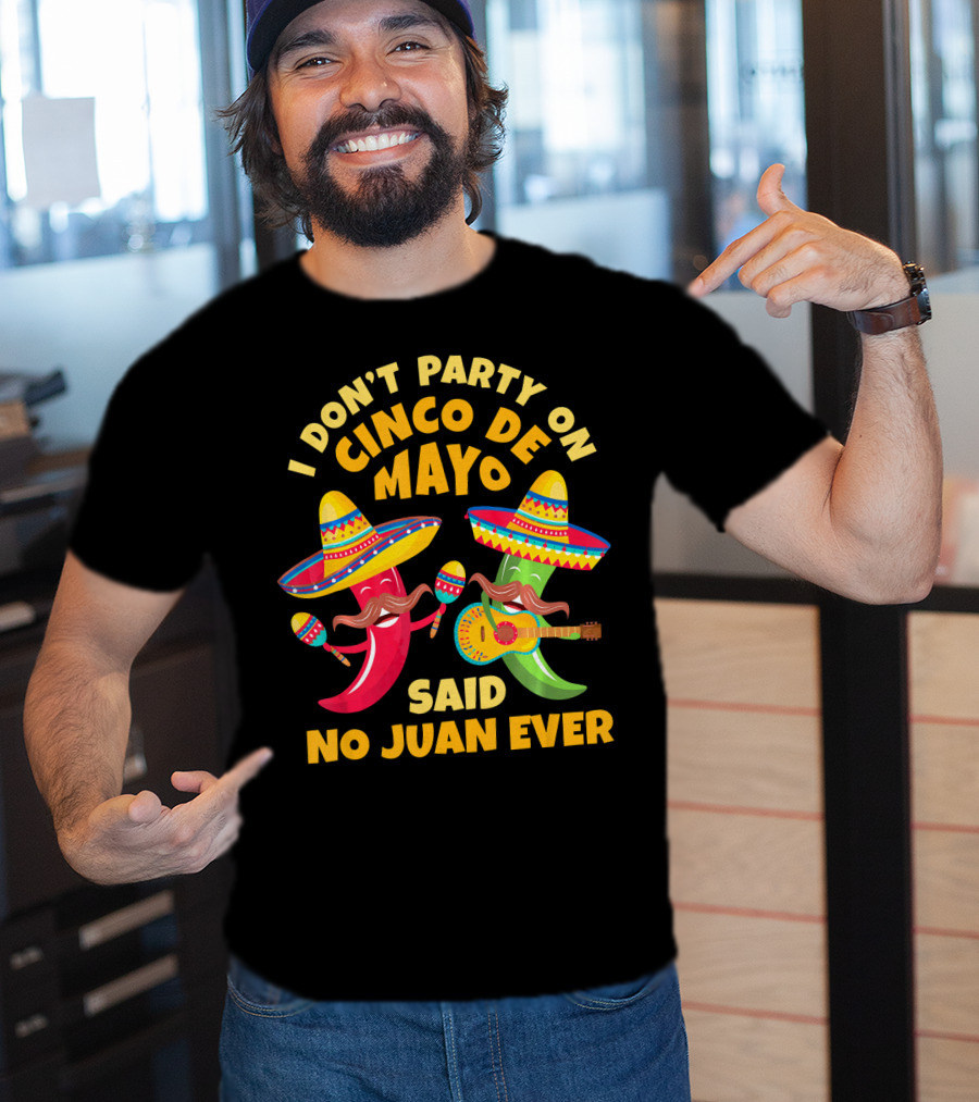 I Don't Party On Cinco De Mayo Said No Juan Ever T-Shirt