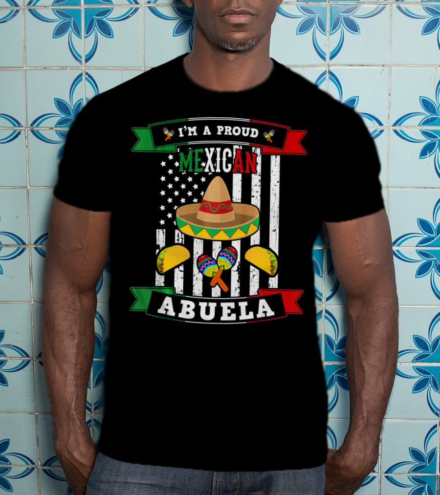 I'm A Proud Mexican Abuela Sombrero Maracas And Tacos T-Shirt