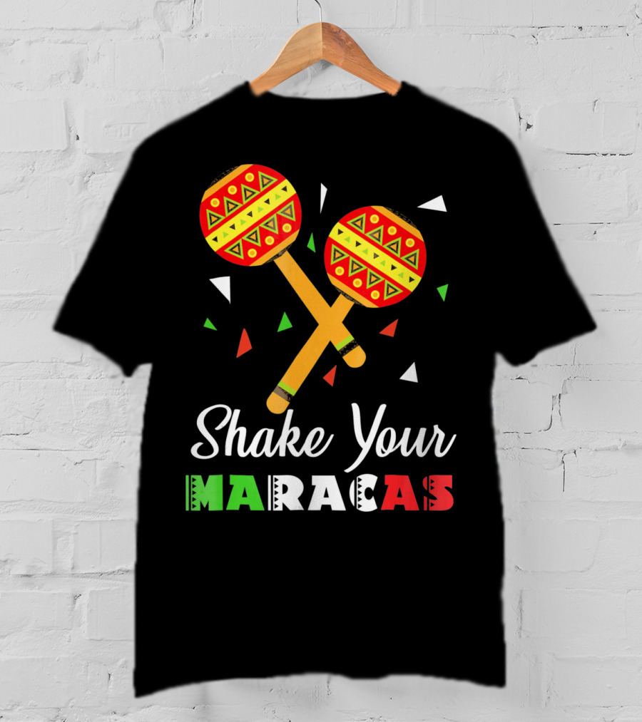 Shake Your Maracas Cinco De Mayo Celebration Décoration Et Couleurs Vives T-Shirt