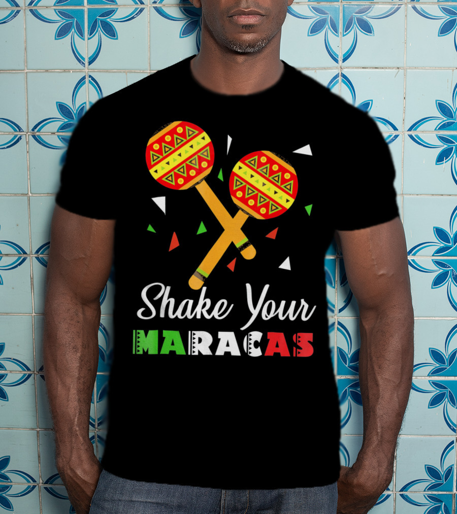 Shake Your Maracas Cinco De Mayo Celebration Décoration Et Couleurs Vives T-Shirt