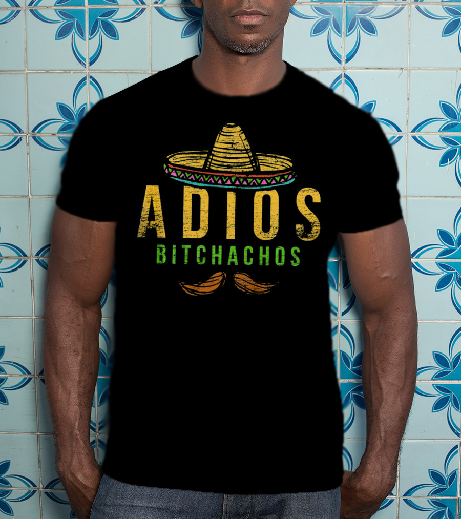 Adios Bitchachos Mexico Sombrero And Mustache Cinco T-Shirt