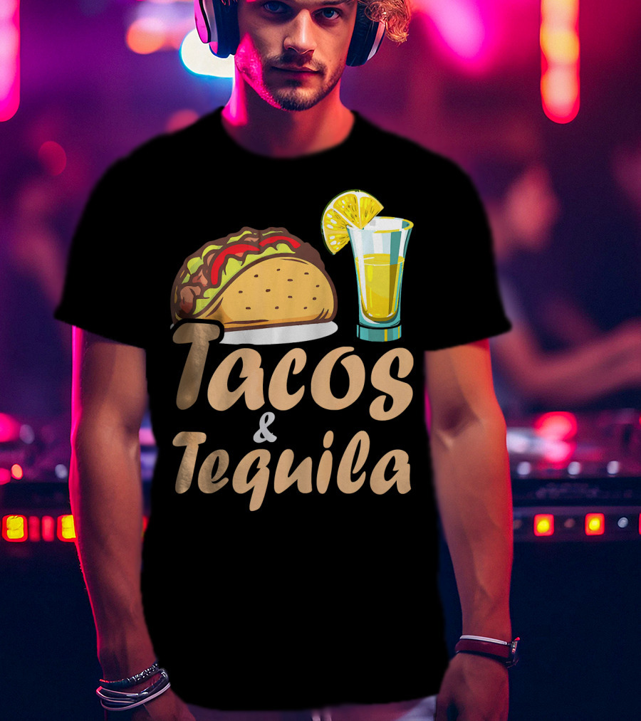 Tacos And Tequila Funny Tacos Food Cinco Fiesta Mexican Cuisine T-Shirt