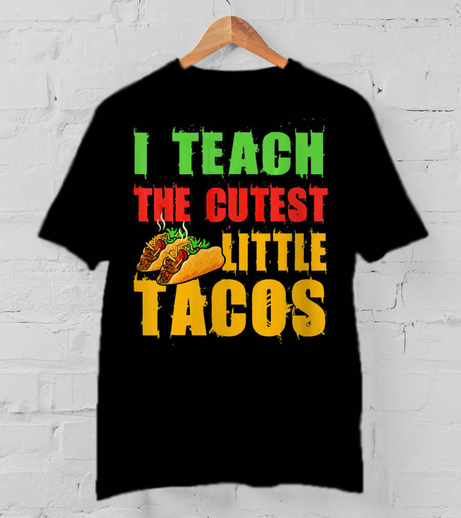 I Teach The Cutest Little Tacos Cinco De Mayo T-Shirt