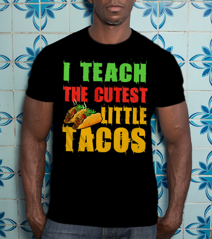 I Teach The Cutest Little Tacos Cinco De Mayo T-Shirt