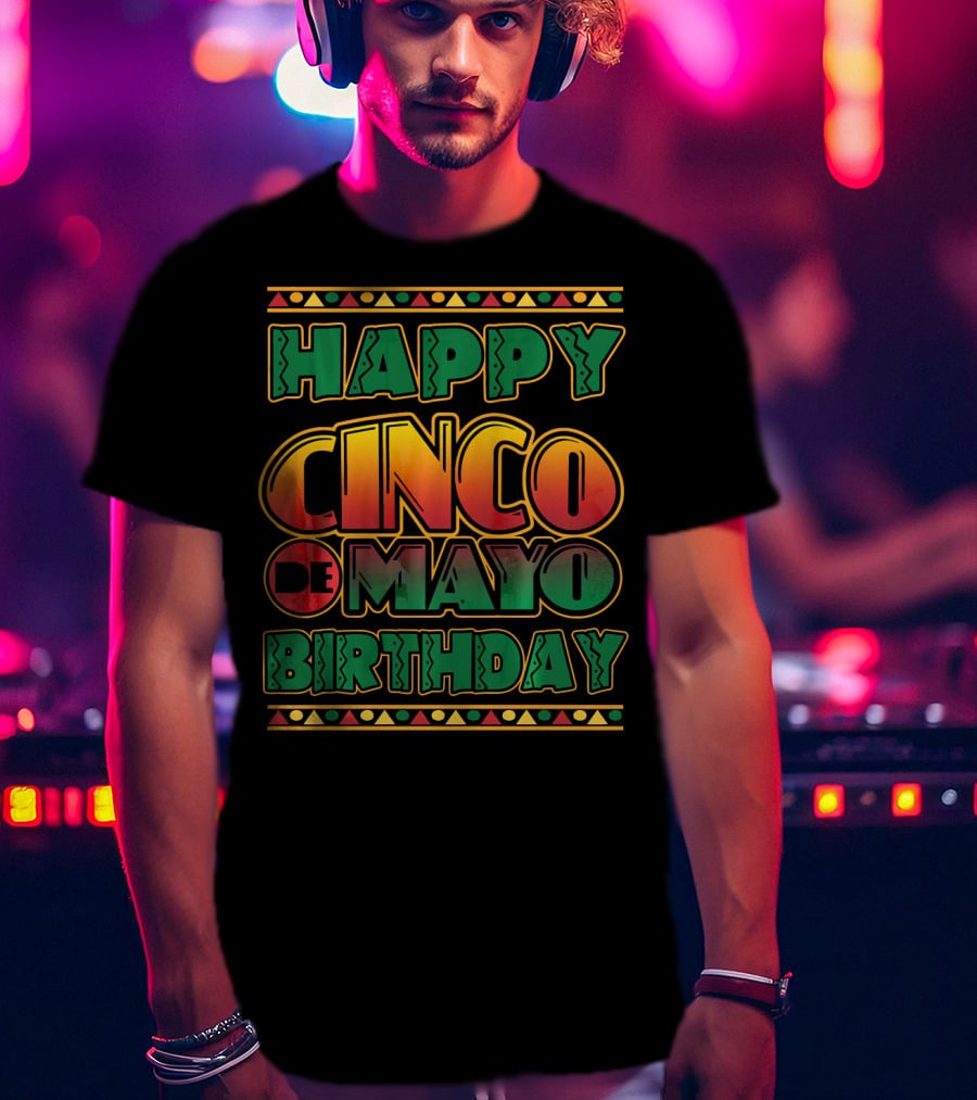 Happy Cinco De Mayo Birthday Colorful Festival T-Shirt