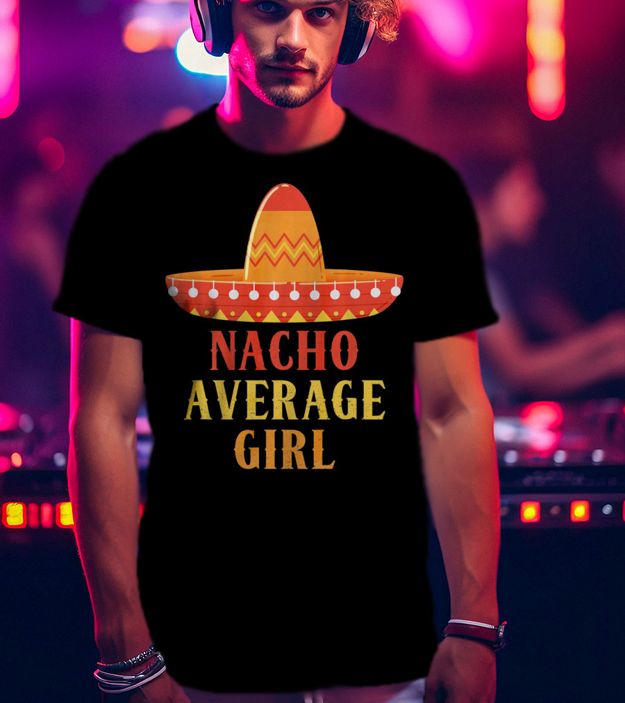 Nacho Average Girl Sombrero Fiesta Mexico T-Shirt