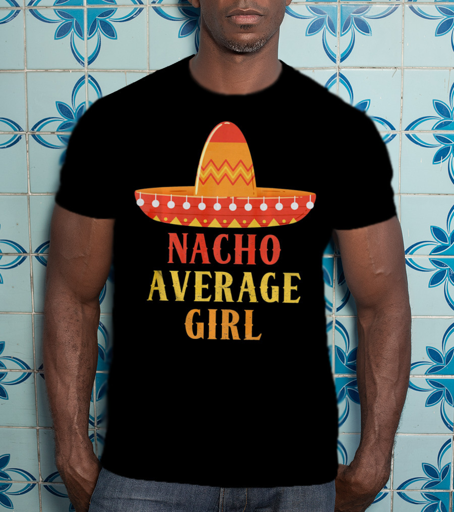 Nacho Average Girl Sombrero Fiesta Mexico T-Shirt