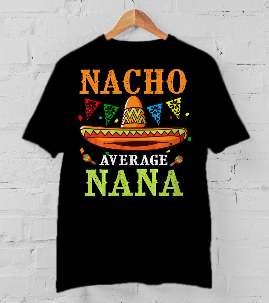 Nacho Average Nana Sombrero Cinco T-Shirt
