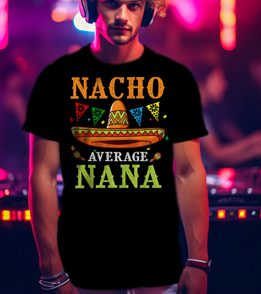 Nacho Average Nana Sombrero Cinco T-Shirt