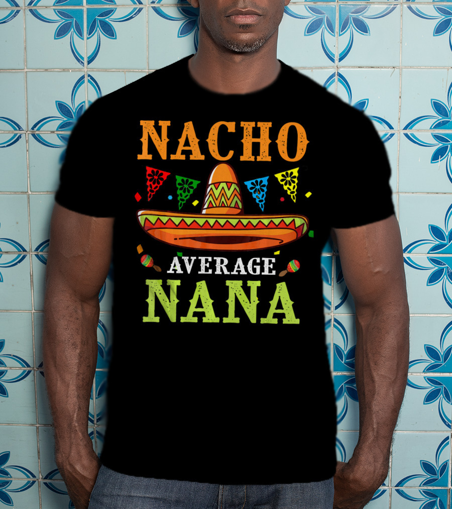 Nacho Average Nana Sombrero Cinco T-Shirt