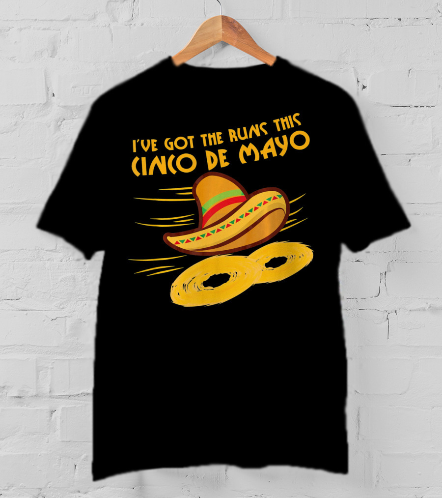 I've Got The Runs This Cinco De Mayo Sombrero And Running Onion Rings T-Shirt