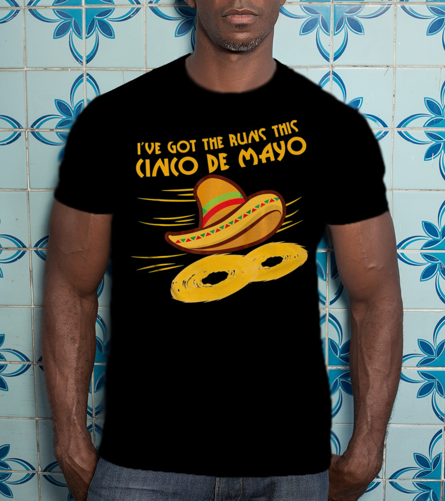 I've Got The Runs This Cinco De Mayo Sombrero And Running Onion Rings T-Shirt