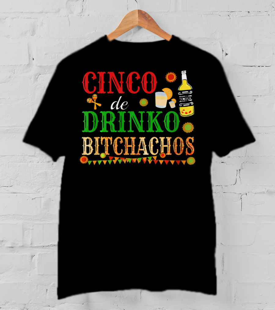 Cinco De Drinko Bitchachos Tequila Bottle Maracas Mexican Party T-Shirt