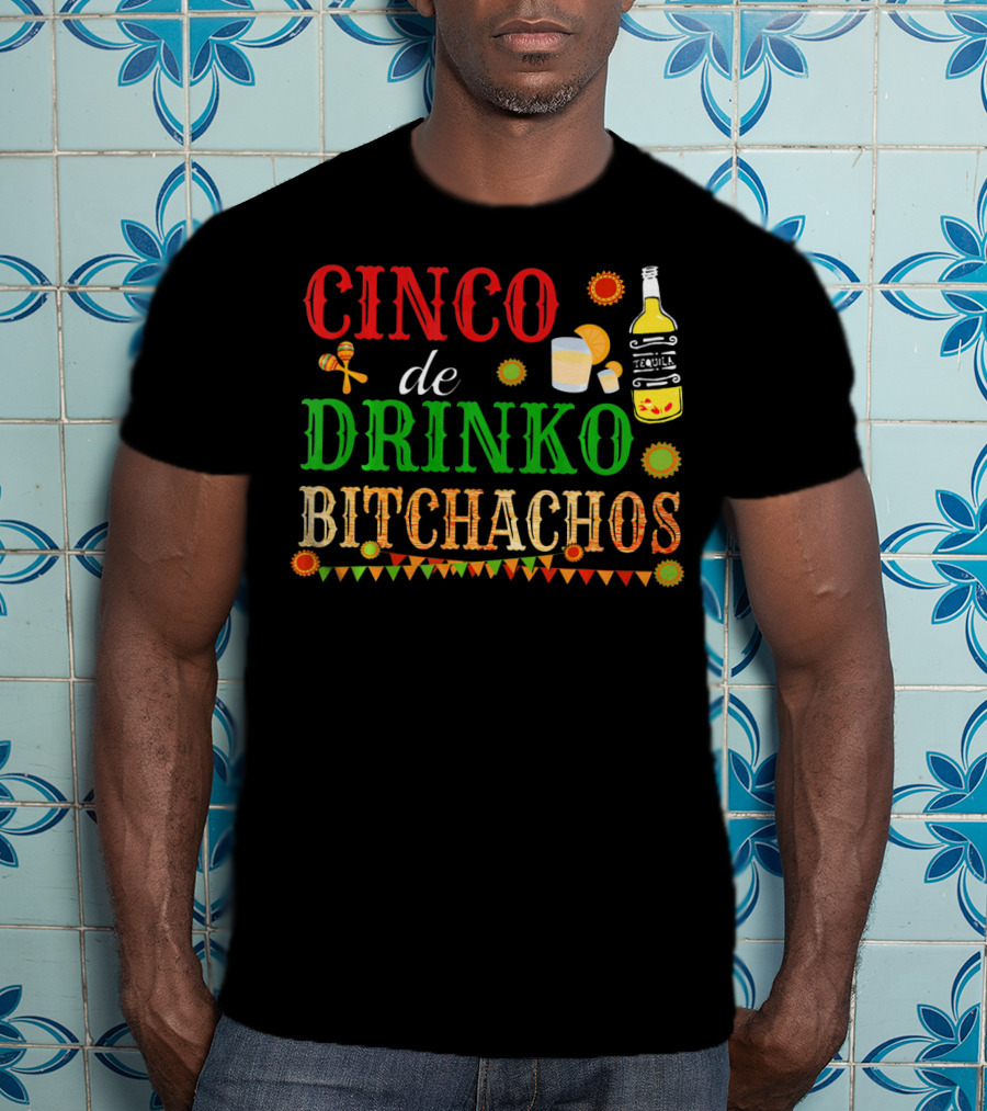 Cinco De Drinko Bitchachos Tequila Bottle Maracas Mexican Party T-Shirt